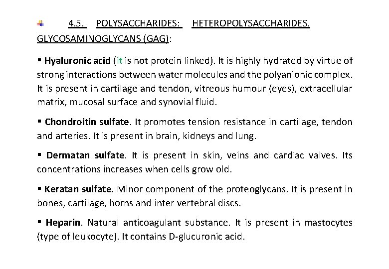 4. 5. POLYSACCHARIDES: GLYCOSAMINOGLYCANS (GAG): HETEROPOLYSACCHARIDES. § Hyaluronic acid (it is not protein linked).