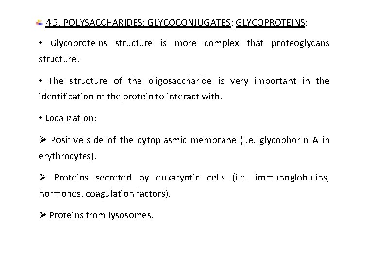 4. 5. POLYSACCHARIDES: GLYCOCONJUGATES: GLYCOPROTEINS: • Glycoproteins structure is more complex that proteoglycans structure.
