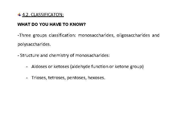 4. 2. CLASSIFICATON: WHAT DO YOU HAVE TO KNOW? -Three groups classification: monosaccharides, oligosaccharides