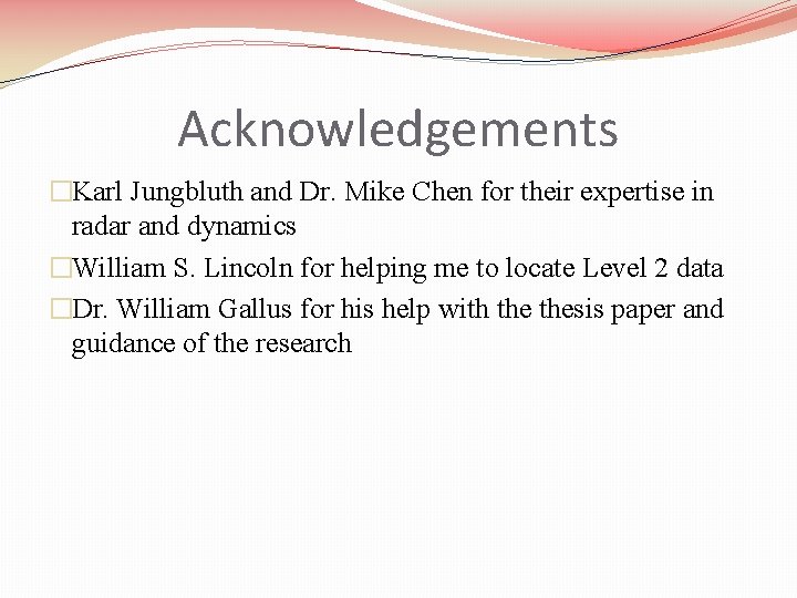 Acknowledgements �Karl Jungbluth and Dr. Mike Chen for their expertise in radar and dynamics