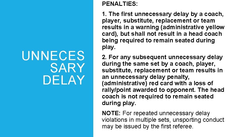 PENALTIES: UNNECES SARY DELAY 1. The first unnecessary delay by a coach, player, substitute,