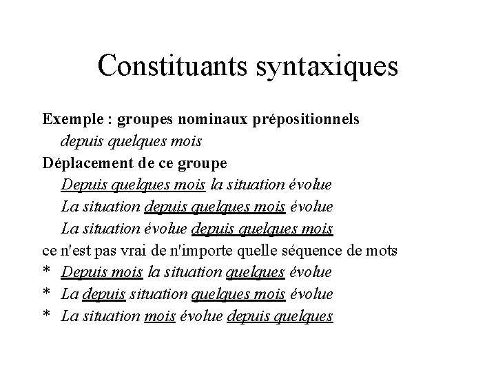 Constituants syntaxiques Exemple : groupes nominaux prépositionnels depuis quelques mois Déplacement de ce groupe