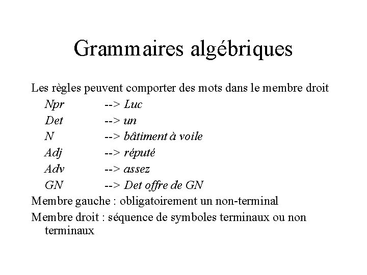 Grammaires algébriques Les règles peuvent comporter des mots dans le membre droit Npr -->