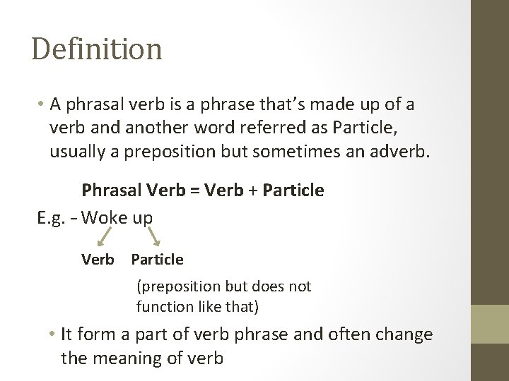 Definition • A phrasal verb is a phrase that’s made up of a verb