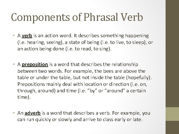 Components of Phrasal Verb • A verb is an action word. It describes something