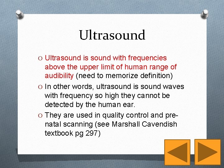 Ultrasound O Ultrasound is sound with frequencies above the upper limit of human range