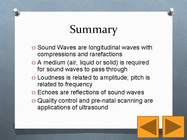 Summary O Sound Waves are longitudinal waves with compressions and rarefactions O A medium