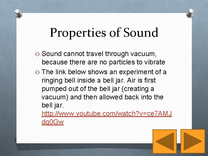 Properties of Sound O Sound cannot travel through vacuum, because there are no particles