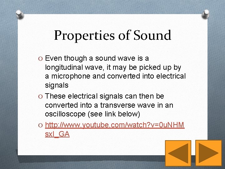 Properties of Sound O Even though a sound wave is a longitudinal wave, it