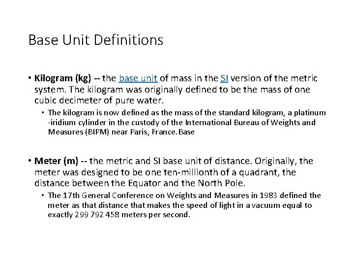 Base Unit Definitions • Kilogram (kg) -- the base unit of mass in the