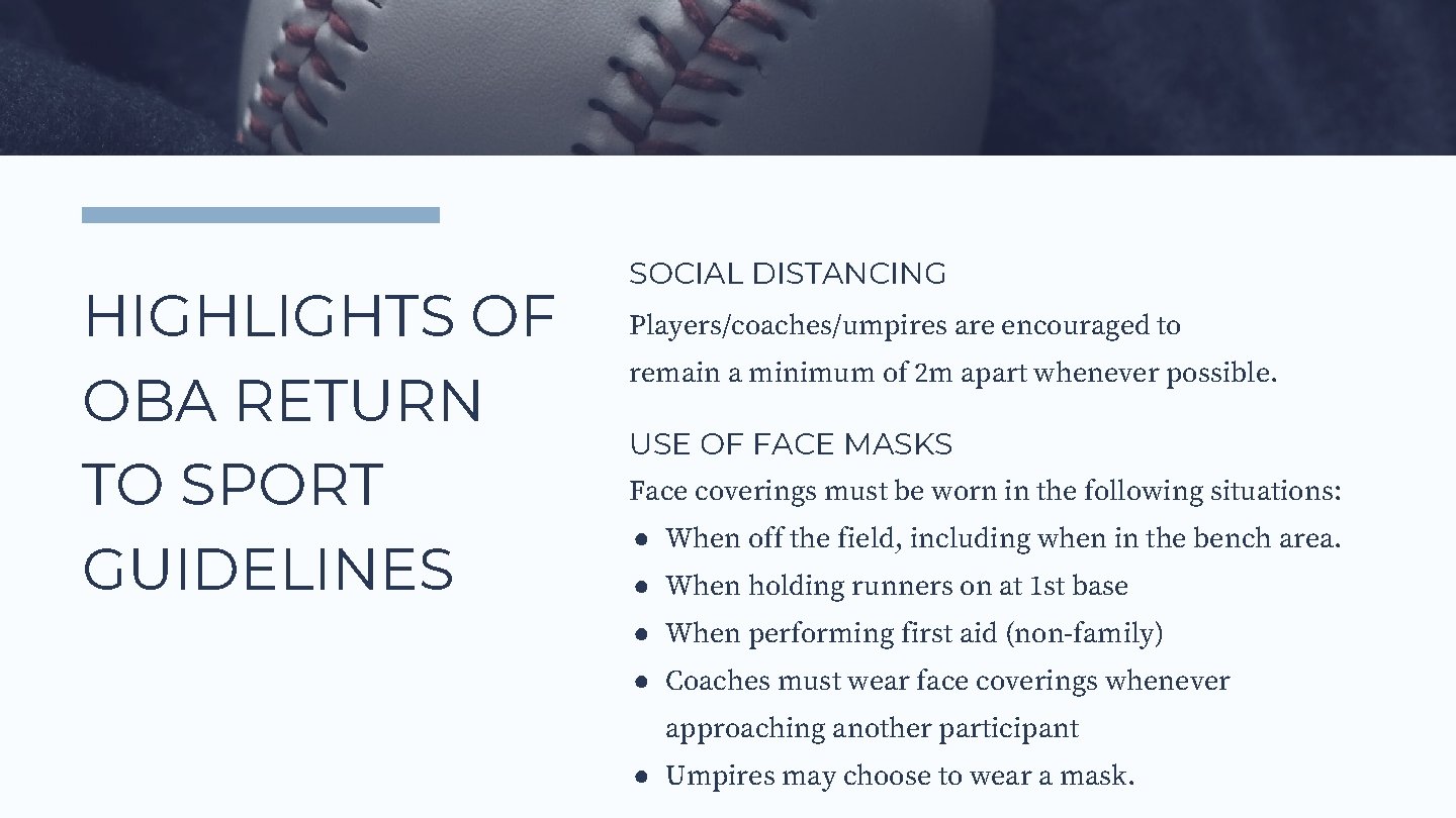 HIGHLIGHTS OF OBA RETURN TO SPORT GUIDELINES SOCIAL DISTANCING Players/coaches/umpires are encouraged to remain