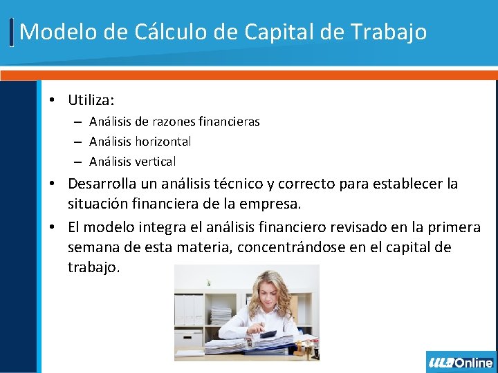 Modelo de Cálculo de Capital de Trabajo • Utiliza: – Análisis de razones financieras