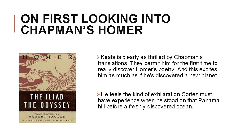 ON FIRST LOOKING INTO CHAPMAN’S HOMER ØKeats is clearly as thrilled by Chapman’s translations.