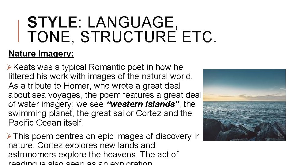 STYLE: LANGUAGE, TONE, STRUCTURE ETC. Nature Imagery: ØKeats was a typical Romantic poet in