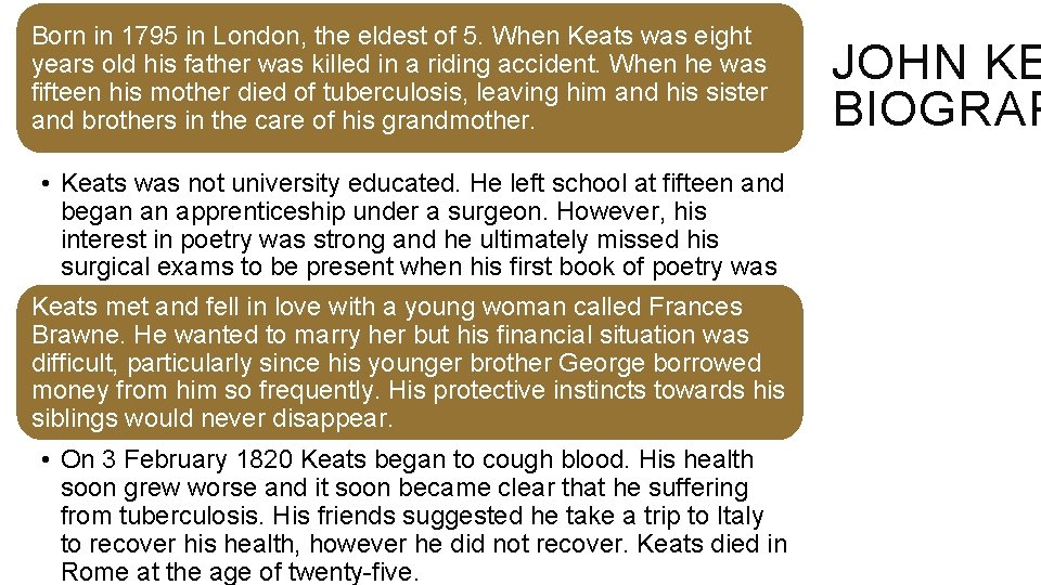 Born in 1795 in London, the eldest of 5. When Keats was eight years