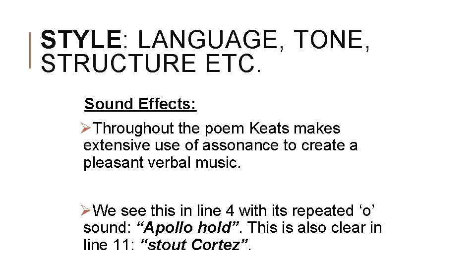 STYLE: LANGUAGE, TONE, STRUCTURE ETC. Sound Effects: ØThroughout the poem Keats makes extensive use