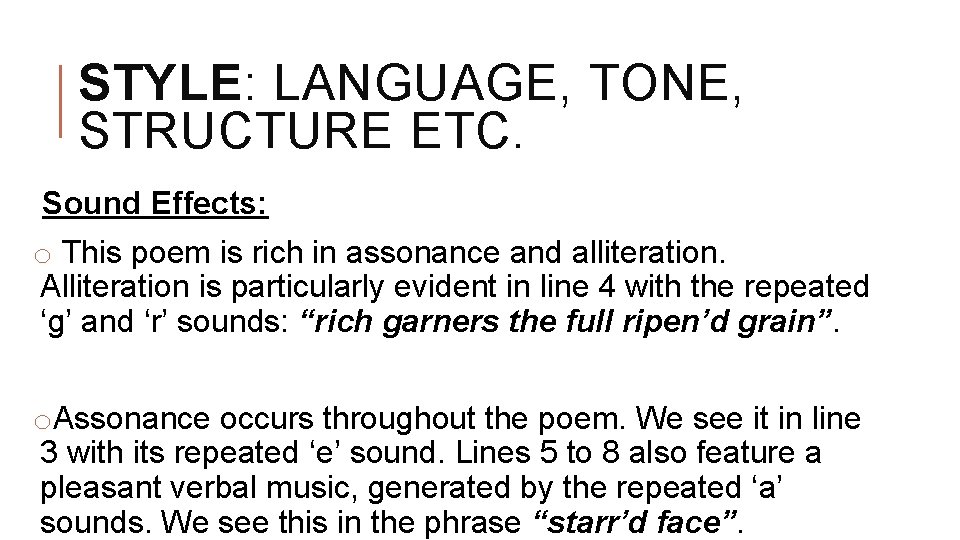 STYLE: LANGUAGE, TONE, STRUCTURE ETC. Sound Effects: o This poem is rich in assonance