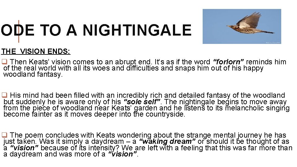 ODE TO A NIGHTINGALE THE VISION ENDS: q Then Keats’ vision comes to an