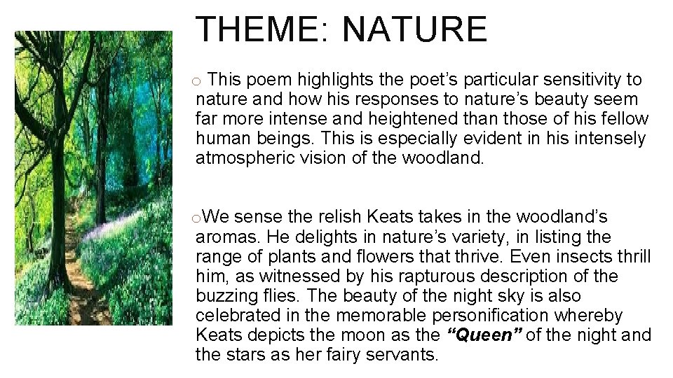 THEME: NATURE o This poem highlights the poet’s particular sensitivity to nature and how