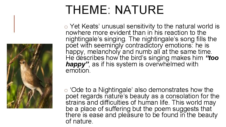 THEME: NATURE o Yet Keats’ unusual sensitivity to the natural world is nowhere more