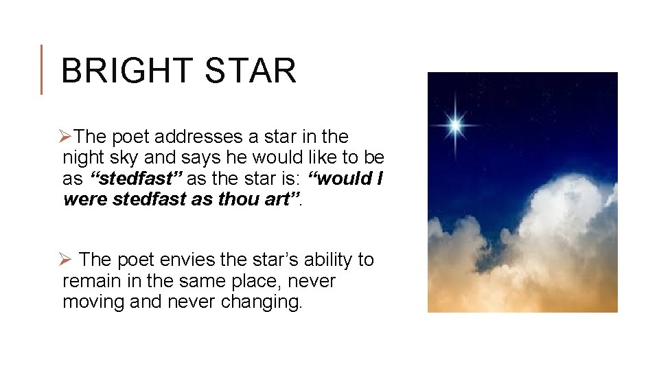 BRIGHT STAR ØThe poet addresses a star in the night sky and says he