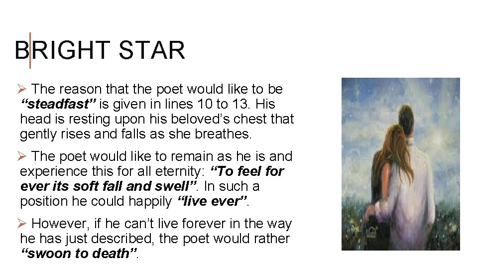 BRIGHT STAR Ø The reason that the poet would like to be “steadfast” is