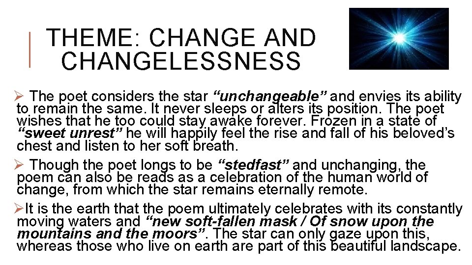 THEME: CHANGE AND CHANGELESSNESS Ø The poet considers the star “unchangeable” and envies its