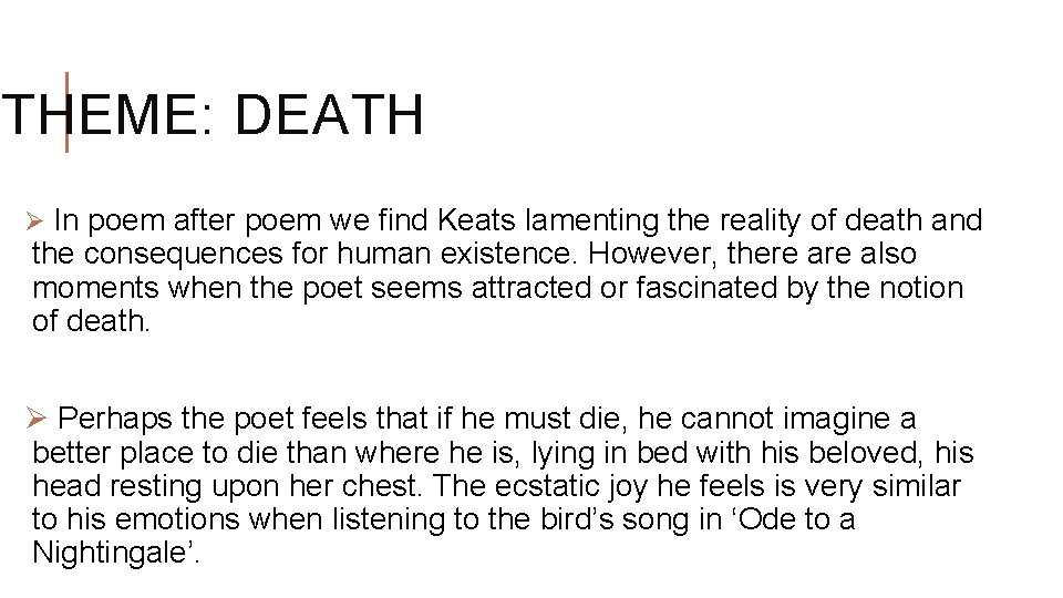 THEME: DEATH Ø In poem after poem we find Keats lamenting the reality of
