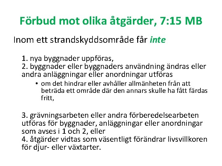 Förbud mot olika åtgärder, 7: 15 MB Inom ett strandskyddsområde får inte 1. nya