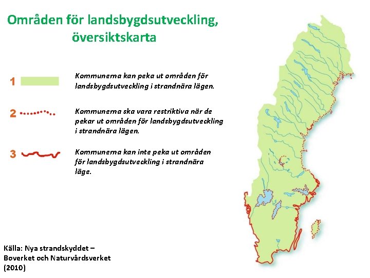 Områden för landsbygdsutveckling, översiktskarta Kommunerna kan peka ut områden för landsbygdsutveckling i strandnära lägen.