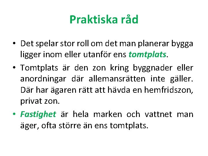 Praktiska råd • Det spelar stor roll om det man planerar bygga ligger inom