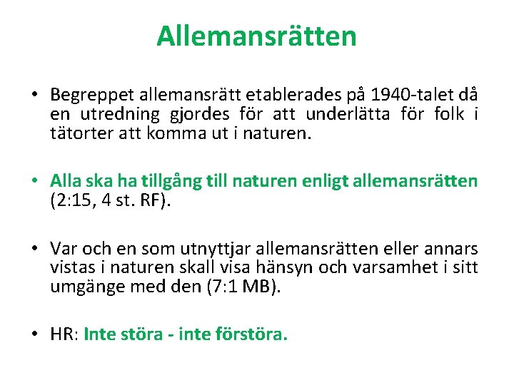 Allemansrätten • Begreppet allemansrätt etablerades på 1940 -talet då en utredning gjordes för att