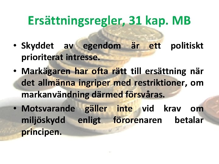 Ersättningsregler, 31 kap. MB • Skyddet av egendom är ett politiskt prioriterat intresse. •