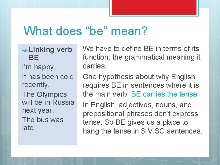 What does “be” mean? Linking verb BE I’m happy. It has been cold recently.
