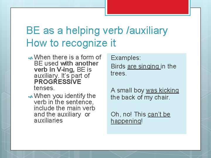 BE as a helping verb /auxiliary How to recognize it When there is a