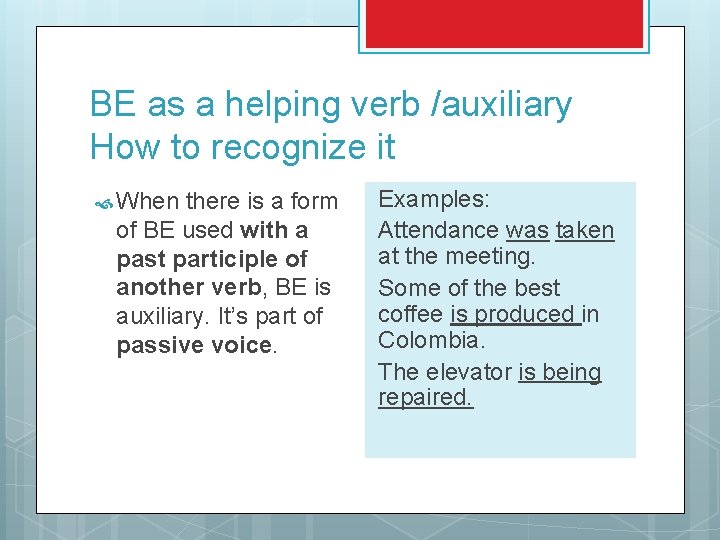 BE as a helping verb /auxiliary How to recognize it When there is a