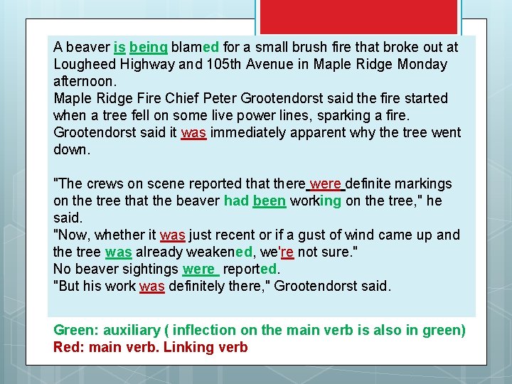 A beaver is being blamed for a small brush fire that broke out at