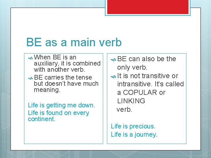 BE as a main verb When BE is an auxiliary, it is combined with