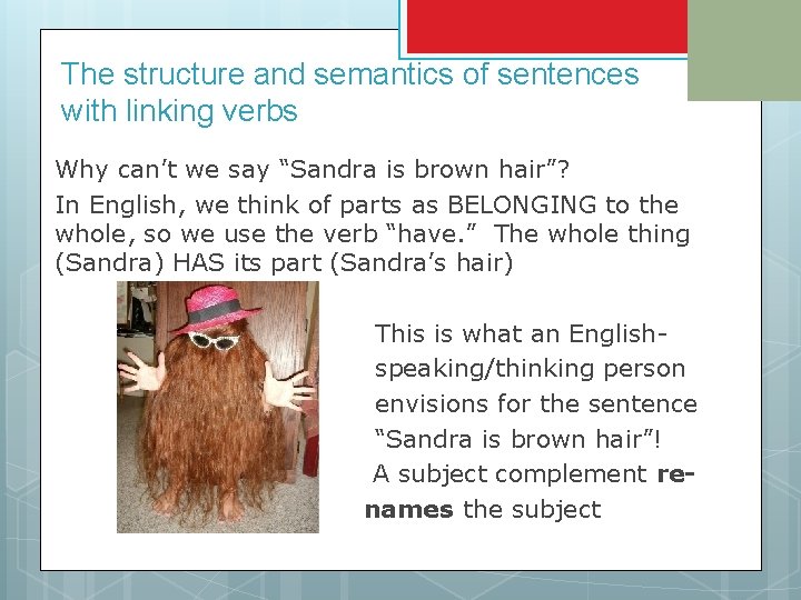 The structure and semantics of sentences with linking verbs Why can’t we say “Sandra