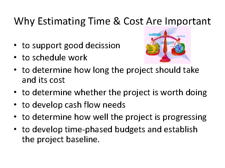 Why Estimating Time & Cost Are Important • to support good decission • to