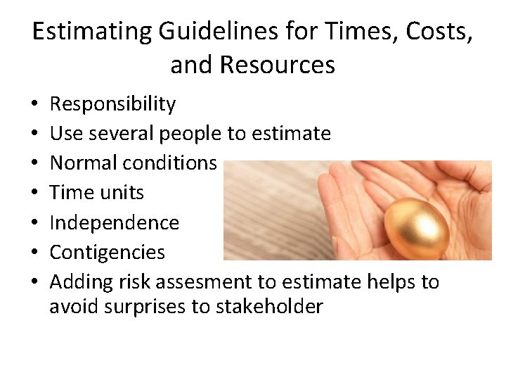 Estimating Guidelines for Times, Costs, and Resources • • Responsibility Use several people to