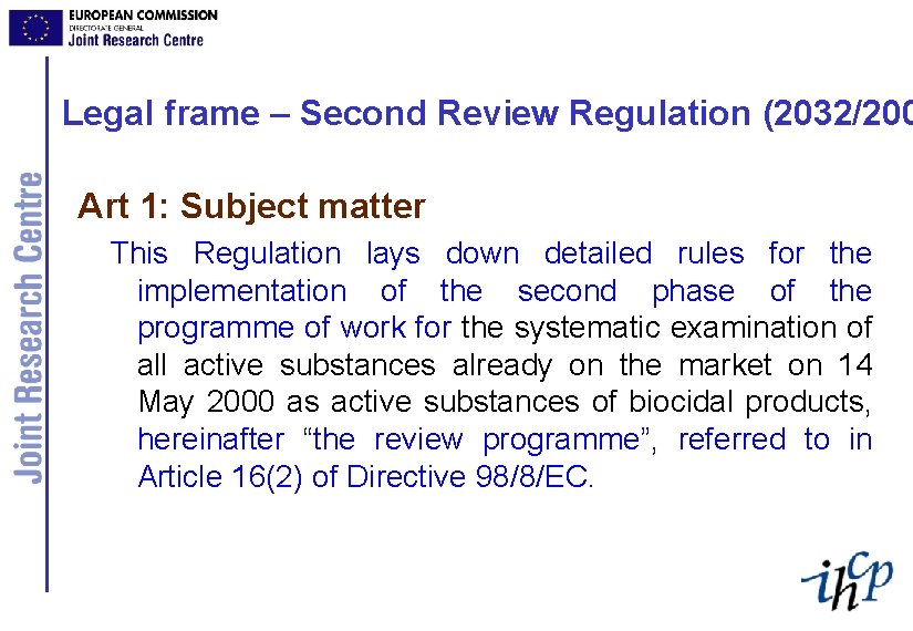 Legal frame – Second Review Regulation (2032/200 Art 1: Subject matter This Regulation lays