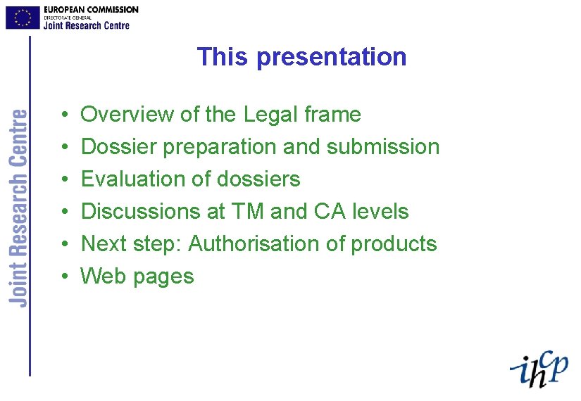 This presentation • • • Overview of the Legal frame Dossier preparation and submission