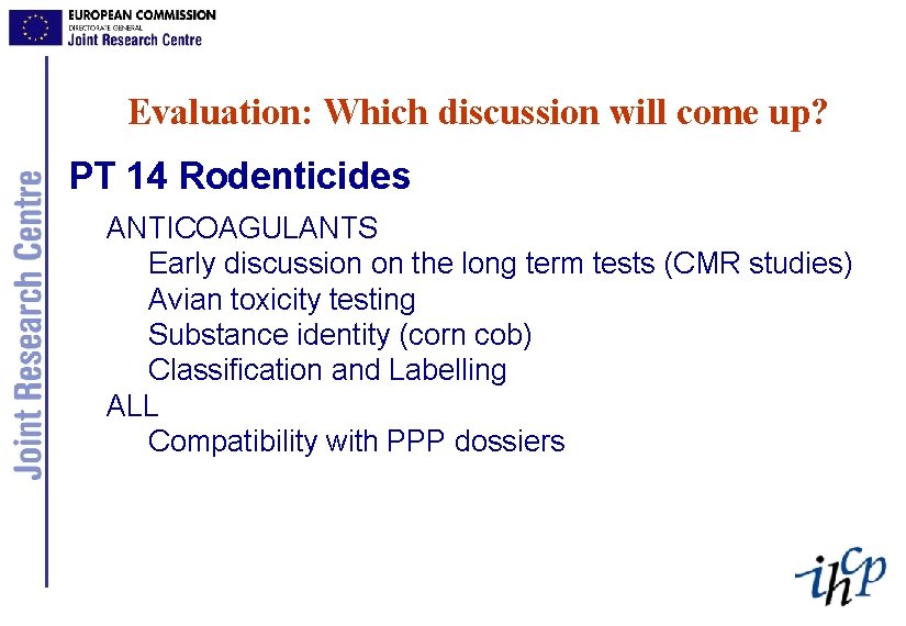 Evaluation: Which discussion will come up? PT 14 Rodenticides ANTICOAGULANTS Early discussion on the