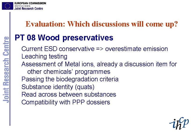 Evaluation: Which discussions will come up? PT 08 Wood preservatives Current ESD conservative =>