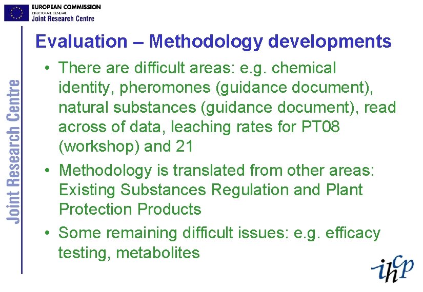 Evaluation – Methodology developments • There are difficult areas: e. g. chemical identity, pheromones