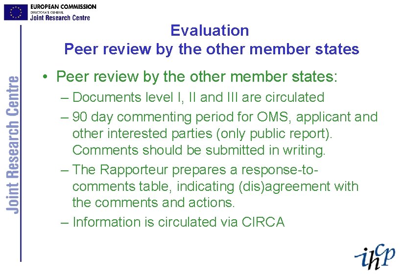 Evaluation Peer review by the other member states • Peer review by the other
