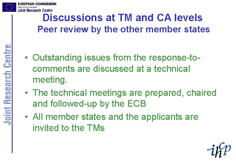 Discussions at TM and CA levels Peer review by the other member states •