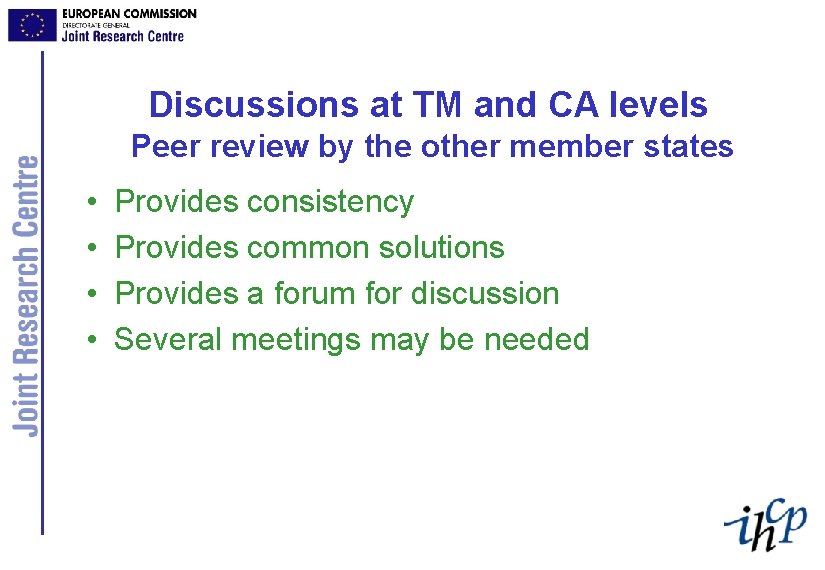 Discussions at TM and CA levels Peer review by the other member states •