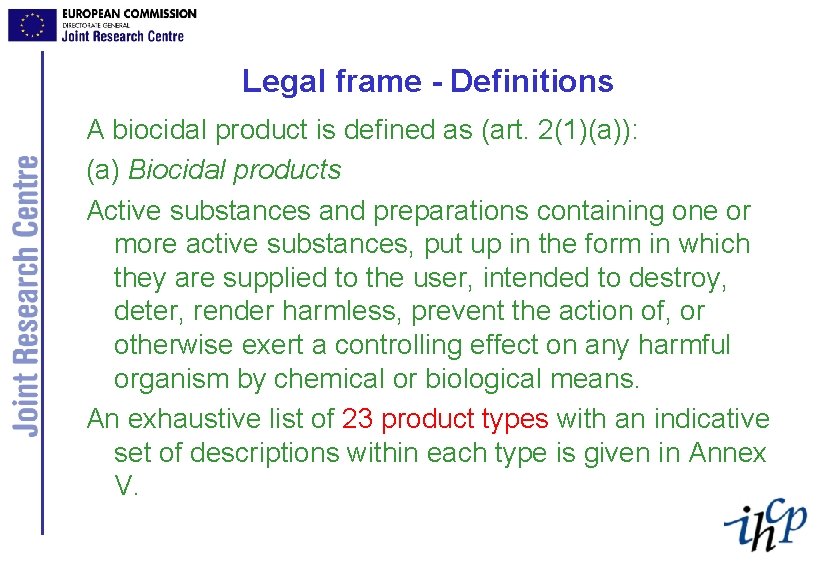 Legal frame - Definitions A biocidal product is defined as (art. 2(1)(a)): (a) Biocidal